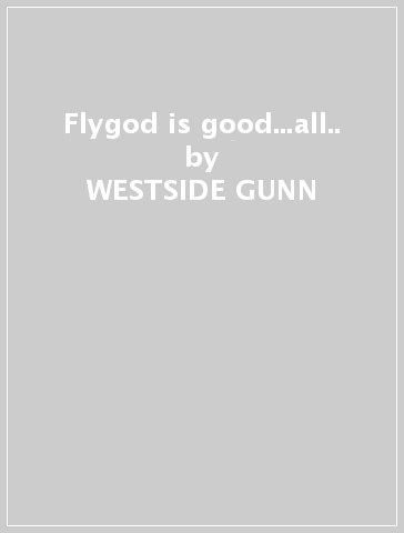 Flygod is good...all.. - WESTSIDE GUNN