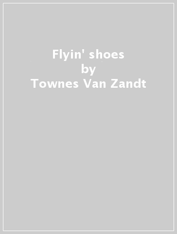 Flyin' shoes - Townes Van Zandt