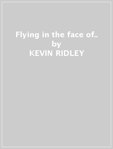 Flying in the face of.. - KEVIN RIDLEY