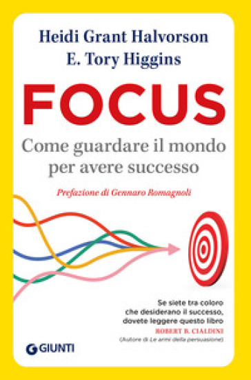 Focus. Come guardare il mondo per avere successo - Heidi Grant Halvorson - Tory E. Higgins