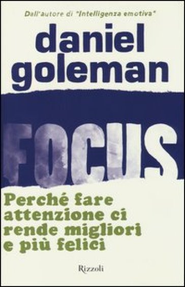 Focus. Perché fare attenzione ci rende migliori e più felici - Daniel Goleman