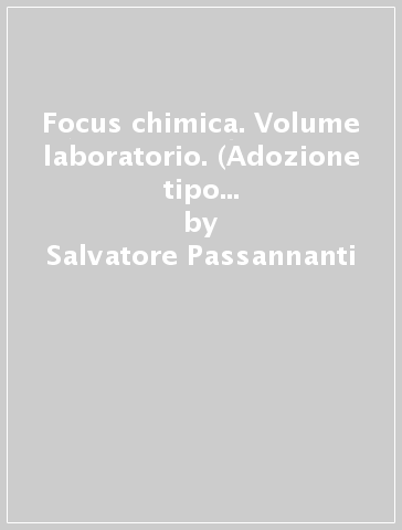 Focus chimica. Volume laboratorio. (Adozione tipo B). Per le Scuole superiori. Con ebook. Con espansione online - Salvatore Passannanti - Carmelo Sbriziolo