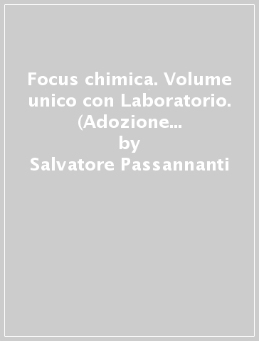 Focus chimica. Volume unico con Laboratorio. (Adozione tipo B). Per le Scuole superiori. Con e-book. Con espansione online - Salvatore Passannanti - Carmelo Sbriziolo