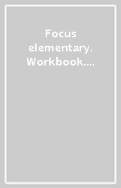 Focus elementary. Workbook. Per le Scuole superiori. Con espansione online