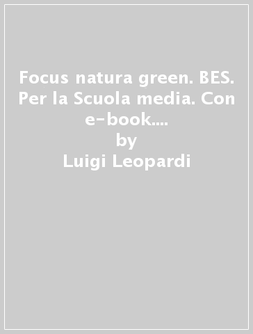 Focus natura green. BES. Per la Scuola media. Con e-book. Con espansione online - Luigi Leopardi - Massimo Bubani - Michele Marcaccio