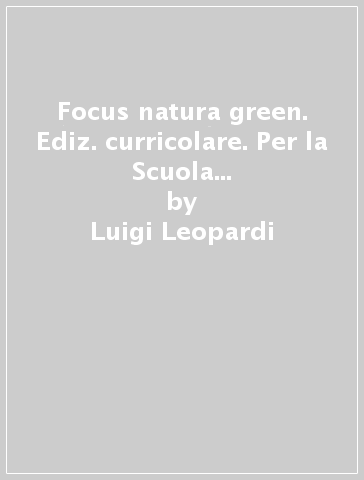 Focus natura green. Ediz. curricolare. Per la Scuola media. Con e-book. Con espansione online. Con Libro: Educazione ambientale e sviluppo sostenibile. Con DVD-ROM. Vol. 1 - Luigi Leopardi - Massimo Bubani - Michele Marcaccio