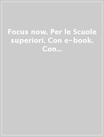 Focus now. Per le Scuole superiori. Con e-book. Con espansione online. Vol. 2