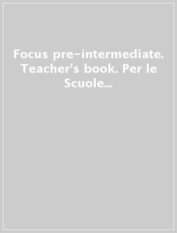 Focus pre-intermediate. Teacher's book. Per le Scuole superiori. Con espansione online. Con DVD-ROM