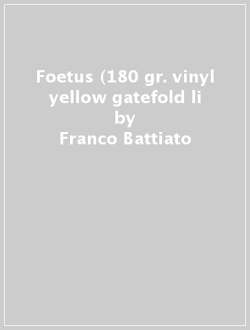 Foetus (180 gr. vinyl yellow gatefold li - Franco Battiato
