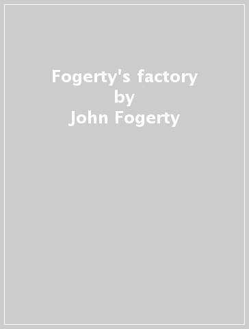 Fogerty's factory - John Fogerty