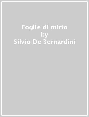 Foglie di mirto - Silvio De Bernardini