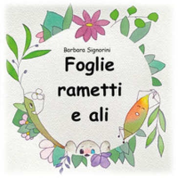 Foglie rametti e ali - Barbara Signorini