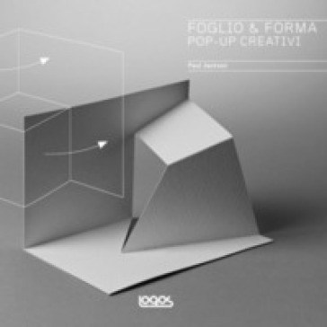 Foglio & forma. Pop-up creativi - Paul Jackson