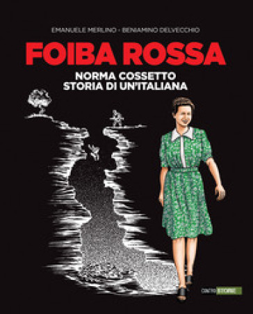 Foiba rossa. Norma Cossetto, storia di un'italiana - Emanuele Merlino - Beniamino Delvecchio