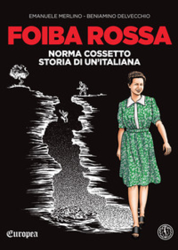 Foiba rossa. Norma Cossetto, storia di un'italiana. Ristampa. - Emanuele Merlino - Beniamino Delvecchio