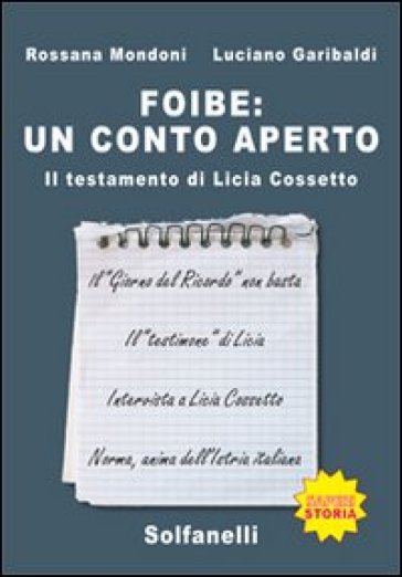 Foibe. Un conto aperto. Il testamento di Licia Cossetto - Rossana Mondoni - Luciano Garibaldi