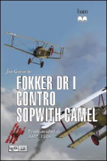 Fokker Dr I contro Sopwith Camel. Fronte occidentale 1917-1918 - Jon Guttman