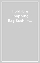 Foldable Shopping Bag Sushi - Less Plastic And The World Will Be Fantastic