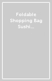 Foldable Shopping Bag Sushi - Less Plastic And The World Will Be Fantastic