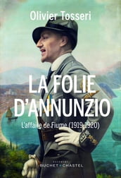 La Folie D Annunzio. L affaire de Fiume (1919-1920)