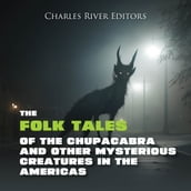 Folk Tales of the Chupacabra and Other Mysterious Creatures in the Americas, The