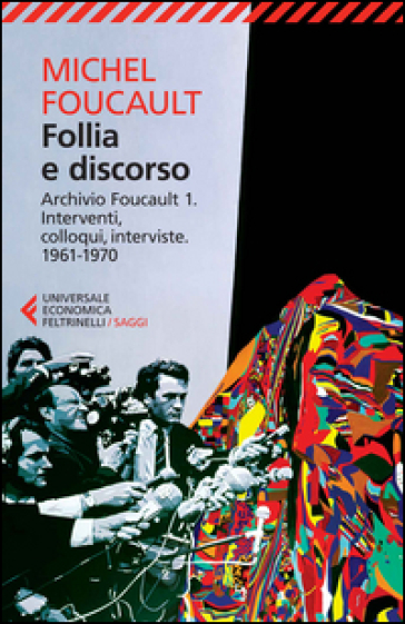 Follia e discorso. Archivio Foucault. 1.Interventi, colloqui, interviste. 1961-1970 - Michel Foucault
