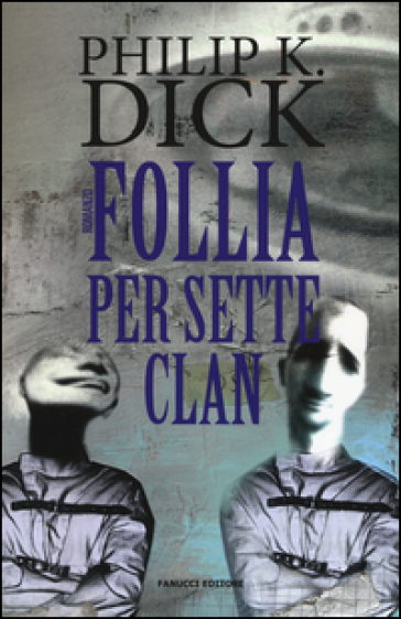 Follia per sette clan - Philip K. Dick