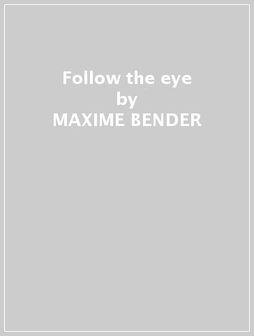 Follow the eye - MAXIME BENDER