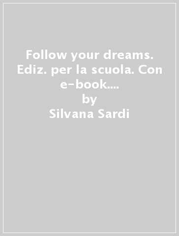 Follow your dreams. Ediz. per la scuola. Con e-book. Con espansione online - Silvana Sardi