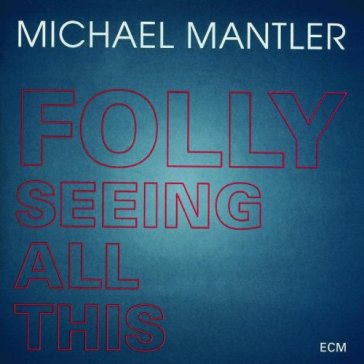 Folly seeing all this - Michael Mantler