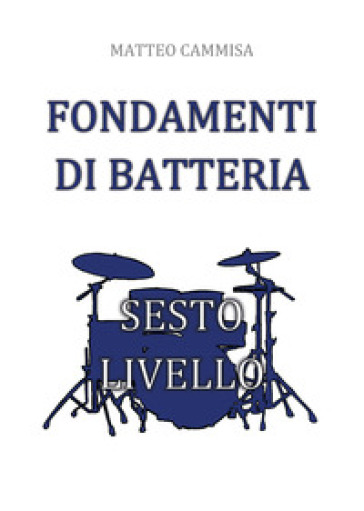 Fondamenti di batteria. Sesto livello - Matteo Cammisa