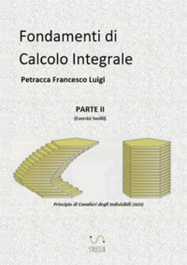 Fondamenti di calcolo integrale. 2: Esercizi svolti - Petracca Francesco Luigi