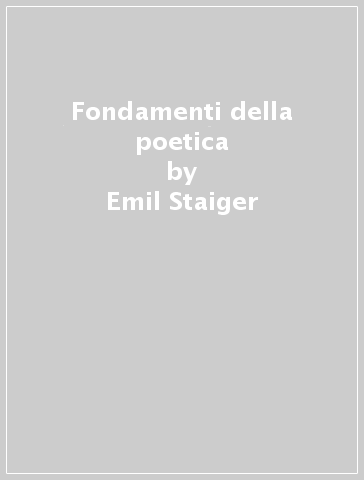 Fondamenti della poetica - Emil Staiger