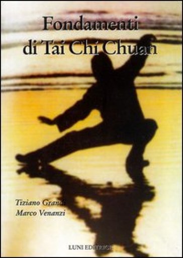 Fondamenti di Tai Chi Chuan - Tiziano Grandi | 