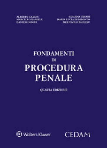 Fondamenti di procedura penale - Alberto Camon - Claudia Cesari - Marcello Daniele - Maria Lucia Di Bitonto - Daniele Negri - Pier Paolo Paulesu