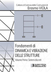 Fondamenti di dinamica e vibrazione delle strutture. 1: Sistemi discreti