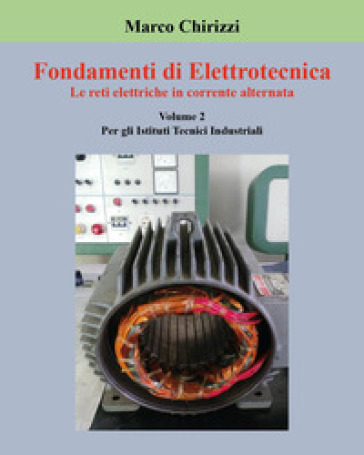 Fondamenti di elettrotecnica. Vol. 2: Le reti elettriche in corrente alternata - Marco Chirizzi
