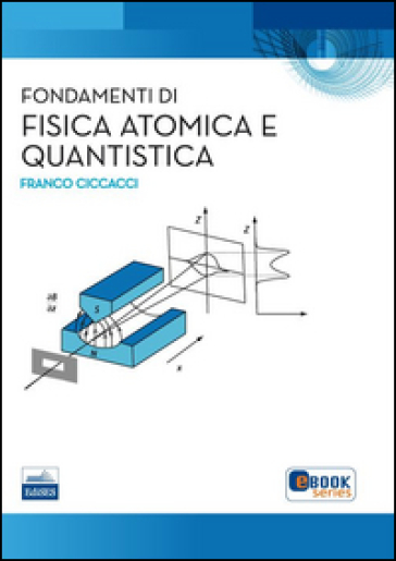 Fondamenti di fisica atomica e quantistica - Franco Ciccacci