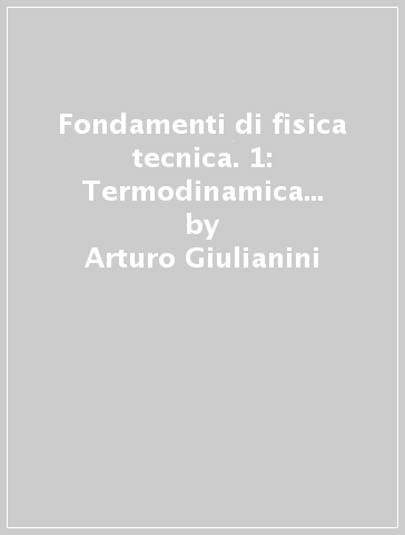 Fondamenti di fisica tecnica. 1: Termodinamica applicata - Arturo Giulianini