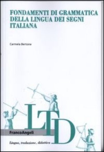 Fondamenti di grammatica della lingua dei segni italiana - Carmela Bertone