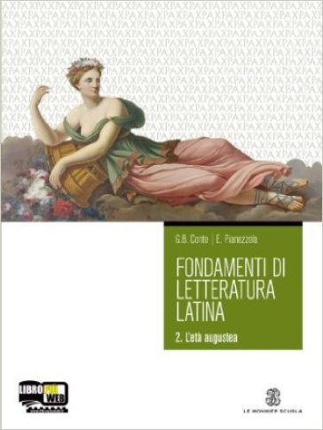 Fondamenti di letteratura latina. Per i Licei e gli Ist. Magistrali. Con espansione online. 2: L'eta augustea - Gian Biagio Conte - Emilio Pianezzola