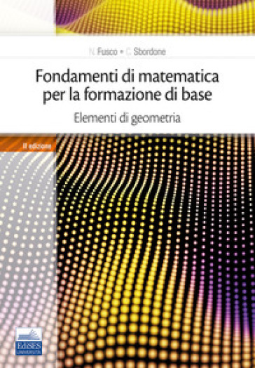 Fondamenti di matematica per la formazione di base. 2: Elementi di geometria - Carlo Sbordone - Francesco Sbordone