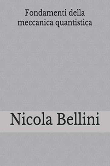 Fondamenti della meccanica quantistica - Nicola Bellini