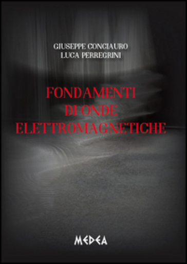 Fondamenti di onde elettromagnetiche - Giuseppe Conciauro - Luca Perregrini