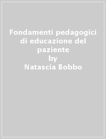 Fondamenti pedagogici di educazione del paziente - Natascia Bobbo