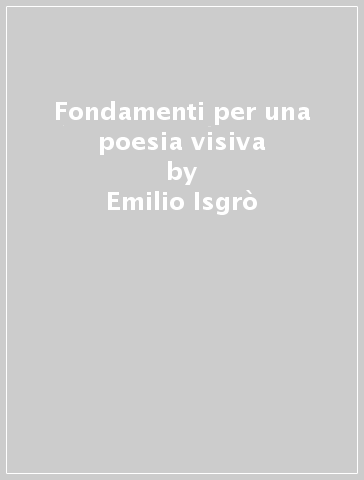 Fondamenti per una poesia visiva - Emilio Isgrò