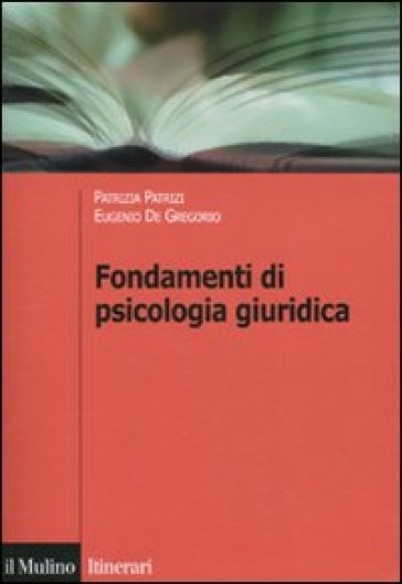 Fondamenti di psicologia giuridica - Patrizia Patrizi - Eugenio De Gregorio