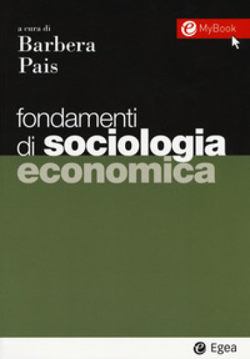 Fondamenti di sociologia economica. Con Contenuto digitale per download e accesso on line - Filippo Barbera - Ivana Pais