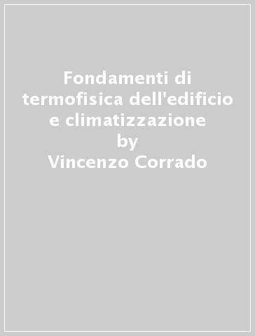 Fondamenti di termofisica dell'edificio e climatizzazione - Vincenzo Corrado - Enrico Fabrizio