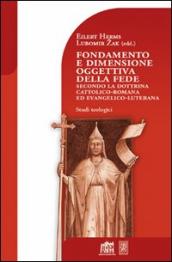 Fondamento e dimensione oggettiva della fede secondo la dottrina cattolica romana ed evangelico luterana